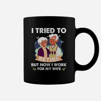 I Tried To Retire But Now I Work For My Wife Old Couple Coffee Mug - Seseable