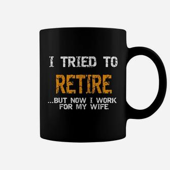 I Tried To Retire But Now I Work For My Wife Retro Quote Coffee Mug - Seseable