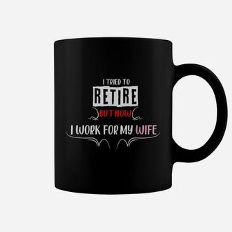 I Tried To Retire But Now I Work For My Wife Trendy Coffee Mug - Seseable