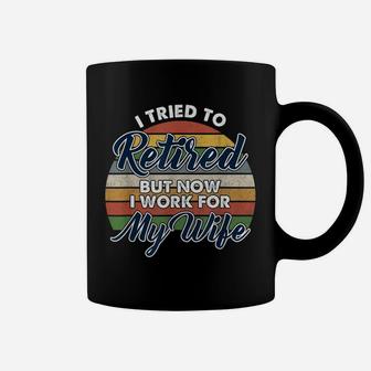 I Tried To Retire But Now I Work For My Wife Vintage Coffee Mug - Seseable