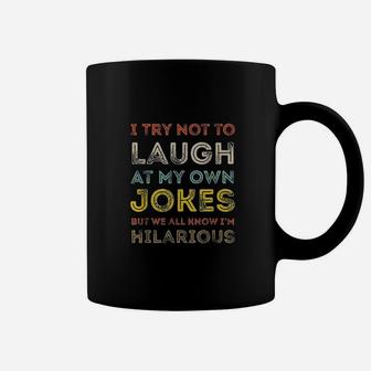I Try Not To Laugh At My Own Jokes We All Know I Am Hilarious Coffee Mug - Seseable