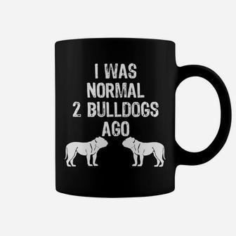 I Was Normal 2 Bulldogs Ago Funny Bull Dog Coffee Mug - Seseable