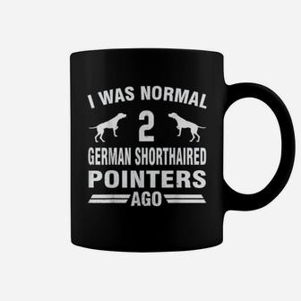 I Was Normal 2 German Shorthaired Pointers Ago Coffee Mug - Seseable