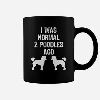I Was Normal 2 Poodles Ago Funny Dog Coffee Mug - Seseable