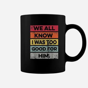I Was Too Good Funny Divorce Party Divorced Gifts Coffee Mug - Seseable