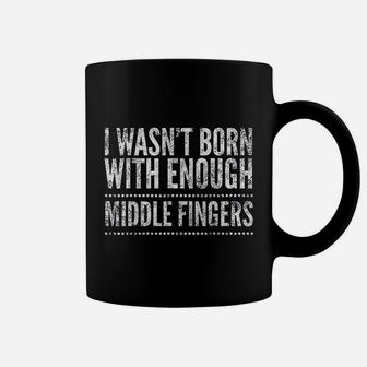I Wasnt Born With Enough Middle Fingers Funny Coffee Mug - Seseable
