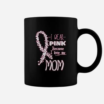 I Wear Pink Because I Love My Mom Awareness Support Coffee Mug - Seseable