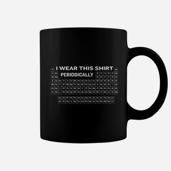 I Wear This Shirt Periodically Funny Science Coffee Mug - Seseable