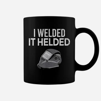 I Welded It Helded Funny Master Welder Welding Gift Coffee Mug - Seseable