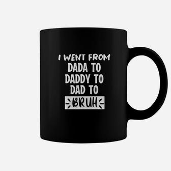 I Went From Dada To Daddy To Dad To Bruh Coffee Mug - Seseable