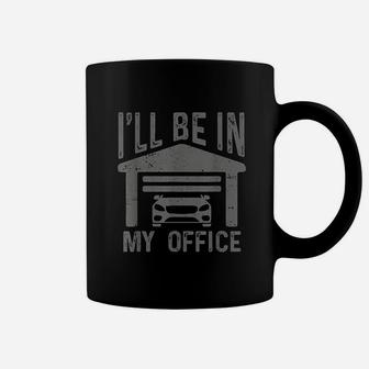 I Will Be In My Office Car Garage Mechanic Guy Funny Dad Joke Coffee Mug - Seseable