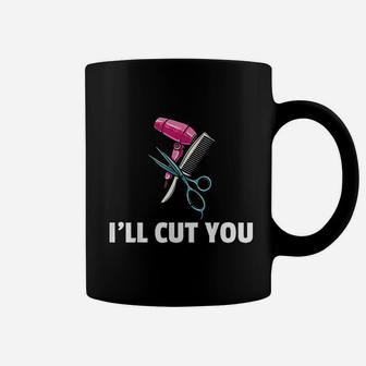 I Will Cut You Hairdressing Gift For Hairdresser Coffee Mug - Seseable