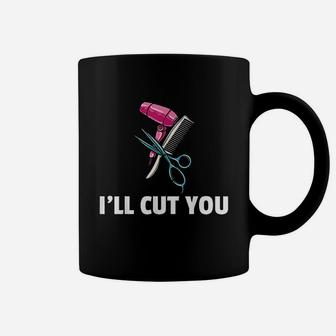I Will Cut You Hairdressing Gift For Hairdresser Hairstylist Coffee Mug - Seseable