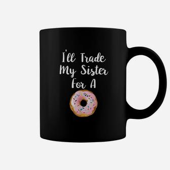I Will Trade My Sister For A Donut Coffee Mug - Seseable