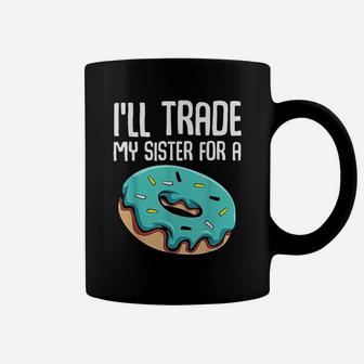 I Will Trade My Sister For A Donut Sarcastic Sayings Funny Coffee Mug - Seseable