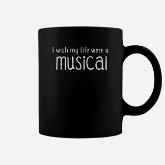 I Wish My Life Were A Musical Fun Broadway Theater Coffee Mug - Seseable