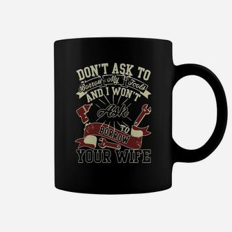 I Won't Ask Borrow Your Wife T Shirt, Mechanic T Shirt Coffee Mug - Seseable