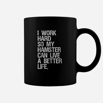 I Work Hard So My Hamster Can Live A Better Life Coffee Mug - Seseable