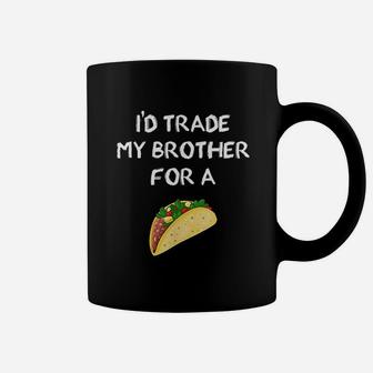 I Would Trade My Brother For A Taco Funny Sibling Joke Coffee Mug - Seseable