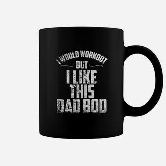 I Would Workout But I Like This Dad Bod Funny Coffee Mug - Seseable
