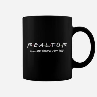 I Wwill Be There For You Real Estate Agent Coffee Mug - Seseable