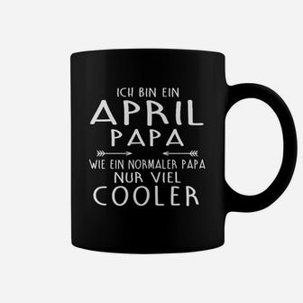 Ich Bin April Papa Wie Ein Normaler Papa Nur Viel Kühler- Tassen - Seseable