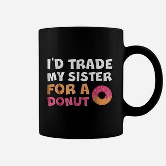 Id Trade My Sister For A Donut For Donuts Lovers Coffee Mug - Seseable