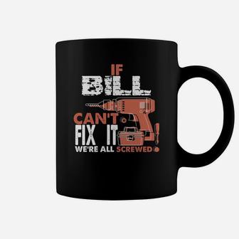 If Bill Can't Fix It We're All Screwed Gift Tee Coffee Mug - Seseable