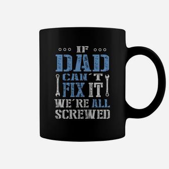 If Dad Can't Fix It We're All Screwed T-shirt Coffee Mug - Seseable