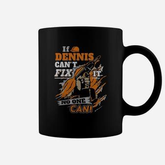 If Dennis Can't Fix It No One Can Coffee Mug - Seseable