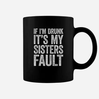 If I Am Drunk It Is My Sisters Fault Coffee Mug - Seseable