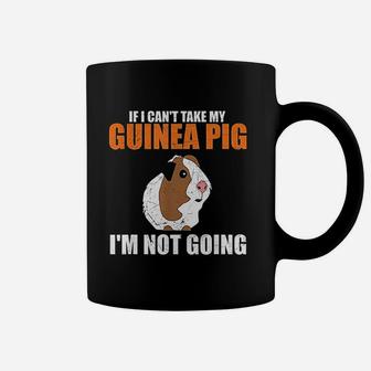 If I Cant Take My Guinea Pig Im Not Going Coffee Mug - Seseable