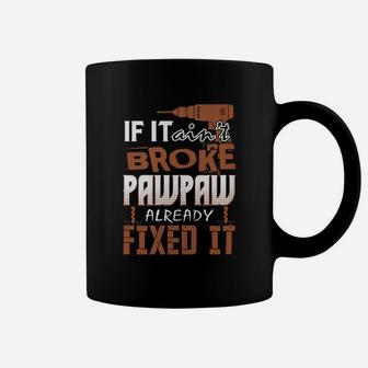 If It Aint Broke Pawpaw Already Fixed It Coffee Mug - Seseable