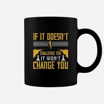 If It Doesn’t Challenge You It Won’t Change You Coffee Mug - Seseable