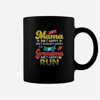 If Mama Aint Happy Aint Nobody Happy If Grandma Ain Run Coffee Mug - Seseable