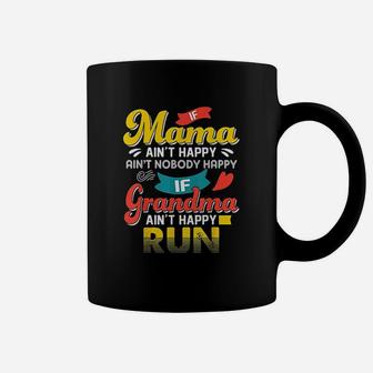 If Mama Aint Happy Aint Nobody Happy If Grandma Aint Run Coffee Mug - Seseable