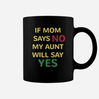 If Mom Says No My Aunt Will Yes Auntie Funny Style A Coffee Mug - Seseable