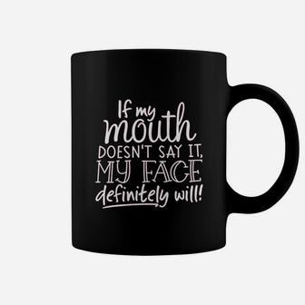 If My Mouth Does Not Say It My Face Definitely Will Coffee Mug - Seseable