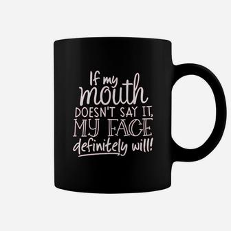 If My Mouth Doesnt Say It My Face Definitely Will Coffee Mug - Seseable