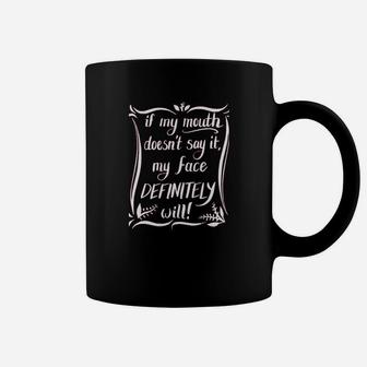 If My Mouth Doesnt Say It My Face Definitely Will Funny Coffee Mug - Seseable