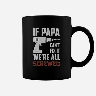 If Papa Can Not Fix It Were All Screwed Gift For Grandpa Dad Coffee Mug - Seseable