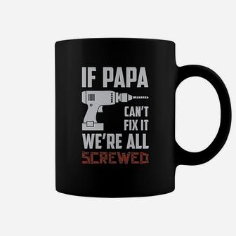 If Papa Cant Fix It We Are All Screwed Gift For Grandpa Dad Coffee Mug - Seseable
