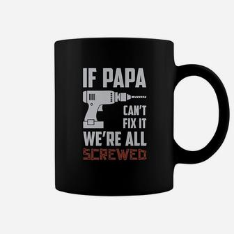 If Papa Cant Fix It Were All Screwed Gift For Grandpa Dad Coffee Mug - Seseable