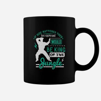 If Size Mattered Then The Elephant Would Be King Of The Jungle Coffee Mug - Seseable
