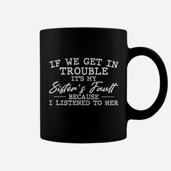 If We Get In Trouble It Is My Sisters Fault Black Coffee Mug | Seseable UK