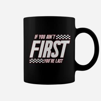 If You Ain't First You Are Last Race Car Racing Coffee Mug - Seseable