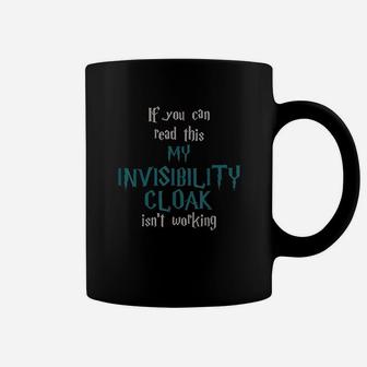 If You Can Read This My Invisibility Cloak Isnt Working Coffee Mug - Seseable