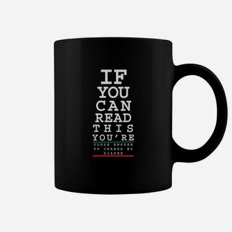 If You Can Read This You Are Close Enough To Change My Diaper Coffee Mug - Seseable