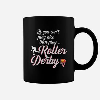 If You Cant Play Nice Then Play Roller Derby Coffee Mug - Seseable
