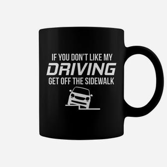 If You Dont Like My Driving Get Off The Sidewalk Coffee Mug - Seseable